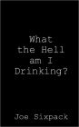What the Hell am I Drinking?