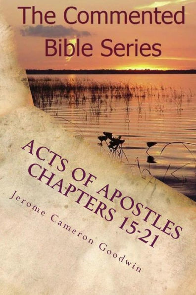 Acts Of Apostles Chapters 15-21: Keep On Bearing Witness To The Truth