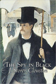 Title: The Spy in Black by Joseph Storer Clouston, Fiction, Action & Adventure, Suspense, War & Military, Author: J Storer Clouston