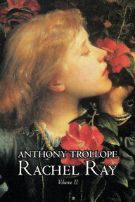 Title: Rachel Ray, Vol. II of II by Anthony Trollope, Fiction, Literary, Author: Anthony Trollope