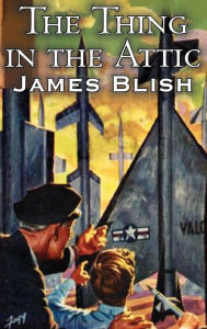 Title: The Thing in the Attic by James Blish, Science Fiction, Fantasy, Author: James Blish