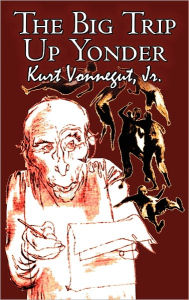 Title: The Big Trip Up Yonder by Kurt Vonnegut Jr., Science Fiction, Literary, Author: Kurt Vonnegut