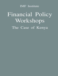 Title: Financial Policy Workshops: The Case of Kenya, Author: International Monetary Fund