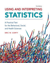 Title: Using and Interpreting Statistics / Edition 3, Author: Eric Corty