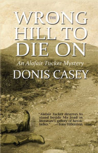 Title: Wrong Hill to Die On: An Alafair Tucker Mystery, Author: Donis Casey