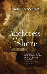 Title: Anchoress of Shere, Author: Paul Moorcraft