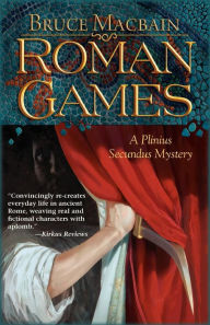 Title: Roman Games (Plinius Secundus Series #1), Author: Bruce Macbain