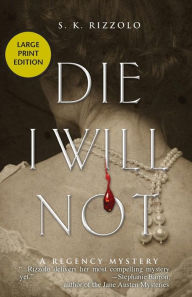 Title: Die I Will Not: A Regency Mystery, Author: S Rizzolo