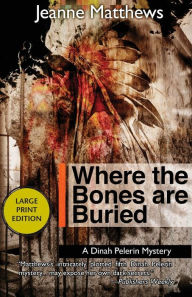 Title: Where the Bones are Buried: A Dinah Pellerin Mystery, Author: Jeanne Matthews