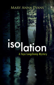 Title: Isolation (Faye Longchamp Series #9), Author: Mary Anna Evans