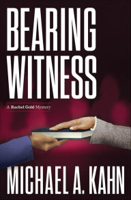 Title: Bearing Witness (Rachel Gold Series #6), Author: Michael A. Kahn