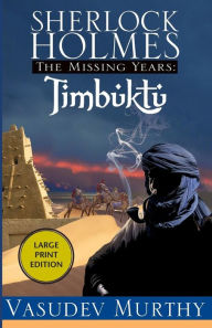 Title: Sherlock Holmes, The Missing Years: Timbuktu: The Missing Years, Author: Vasudev Murthy