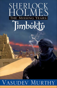 Title: Sherlock Holmes Missing Years: Timbuktu, Author: Vasudev Murthy