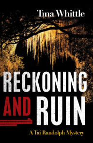 Title: Reckoning and Ruin: A Tai Randolph Mystery, Author: Tina Whittle