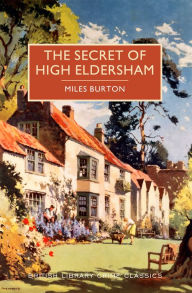 Title: The Secret of High Eldersham, Author: Miles Burton