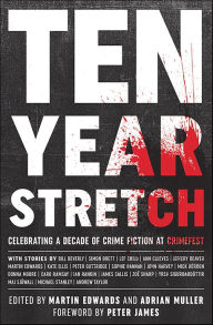 Title: Ten Year Stretch: Celebrating a Decade of Crime Fiction at Crimefest, Author: Martin Edwards