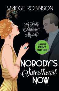 Title: Nobody's Sweetheart Now: The First Lady Adelaide Mystery, Author: Maggie Robinson