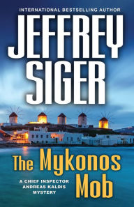 Title: The Mykonos Mob (Chief Inspector Andreas Kaldis Series #10), Author: Jeffrey Siger