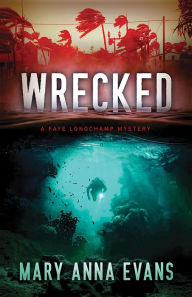 Title: Wrecked (Faye Longchamp Series #13), Author: Mary Anna Evans