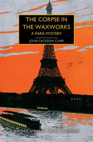 Ebook francais free download The Corpse in the Waxworks: A Paris Mystery by  RTF 9781464215445