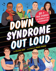 Title: Down Syndrome Out Loud: 20+ True Stories of Disability and Determination, Author: Melissa Hart