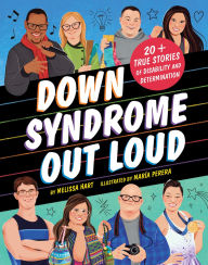 Title: Down Syndrome Out Loud: 20+ True Stories of Disability and Determination, Author: Melissa Hart