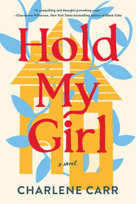 Title: Hold My Girl: A Novel, Author: Charlene Carr