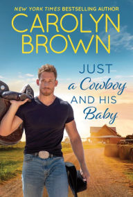 Title: Just a Cowboy and His Baby, Author: Carolyn Brown