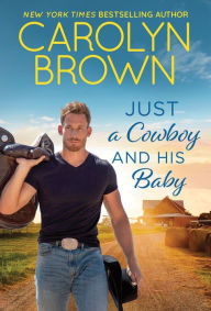 Title: Just a Cowboy and His Baby, Author: Carolyn Brown