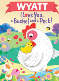 Title: Wyatt I Love You, a Bushel and a Peck!, Author: Louise Martin