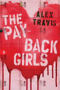 Title: The Payback Girls, Author: Alex Travis