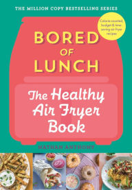 Title: Bored of Lunch: The Healthy Air Fryer Book, Author: Nathan Anthony