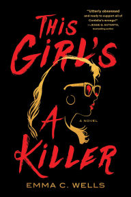 Title: This Girl's a Killer: A Novel, Author: Emma C. Wells