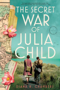 Textbooks free download pdf The Secret War of Julia Child: A Novel by Diana R. Chambers