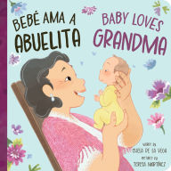 Title: Bebé Ama a Abuelita / Baby Loves Grandma, Author: Chela de la Vega