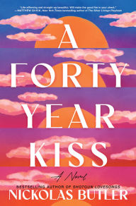 Title: A Forty Year Kiss: A Novel, Author: Nickolas Butler