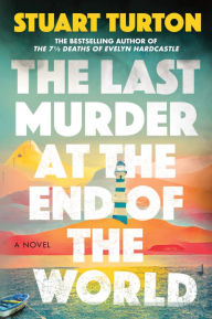 Title: The Last Murder at the End of the World: A Novel, Author: Stuart Turton