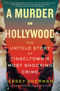 Title: A Murder in Hollywood: The Untold Story of Tinseltown's Most Shocking Crime, Author: Casey Sherman