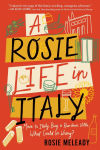 Alternative view 1 of A Rosie Life in Italy: Move to Italy. Buy a Rundown Villa. What Could Go Wrong?