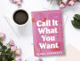 Alternative view 2 of Call It What You Want: A Novel