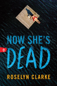 Title: Now She's Dead, Author: Roselyn Clarke