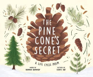 Title: The Pine Cone's Secret: A Life Cycle Poem, Author: Hannah Barnaby