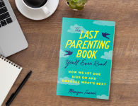 Alternative view 2 of The Last Parenting Book You'll Ever Read: How We Let Our Kids Go and Embrace What's Next