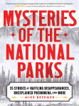 Alternative view 1 of Mysteries of the National Parks: 35 Stories of Baffling Disappearances, Unexplained Phenomena, and More