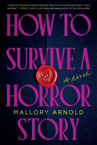 Title: How to Survive a Horror Story (Deluxe Edition): A Novel, Author: Mallory Arnold