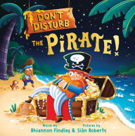 Title: Don't Disturb the Pirate!, Author: Rhiannon Findlay