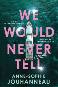 Title: We Would Never Tell: A Novel, Author: Anne-Sophie Jouhanneau