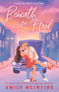 Title: Beneath the Hood (Sugarlake Series #3), Author: Emily McIntire