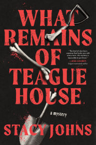 Title: What Remains of Teague House: A Mystery, Author: Stacy Johns