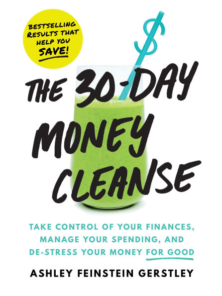 The 30-Day money Cleanse: Take control of your finances, manage spending, and de-stress for good